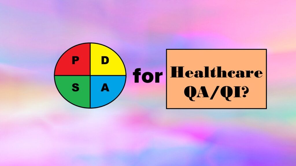 The Plan Do Study Act model has been used for healthcare QA/QI, but it's not a framework that succeeds.