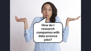 You should research companies offering data science job positions before scheduling an interview, because you do not want to be surprised during the hiring process.