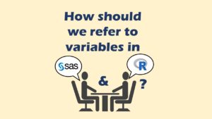 When doing data processing, especially extract-transform-load (ETL) into a data warehouse, you might need to refer to the variables in your code, and it's done differently in SAS vs. R.