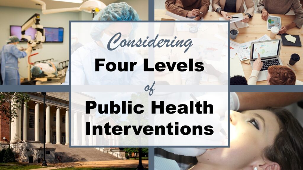 Four levels of public health interventions should be addressed when dealing with public health problems.
