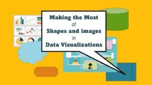 If you use good judgment in choosing chapes and images to add to your data visualizations, your audience will be enlightened.